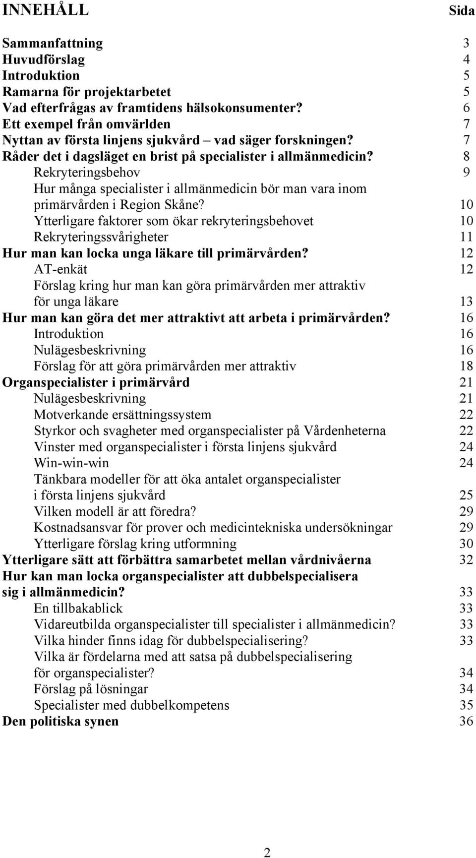 8 Rekryteringsbehov 9 Hur många specialister i allmänmedicin bör man vara inom primärvården i Region Skåne?