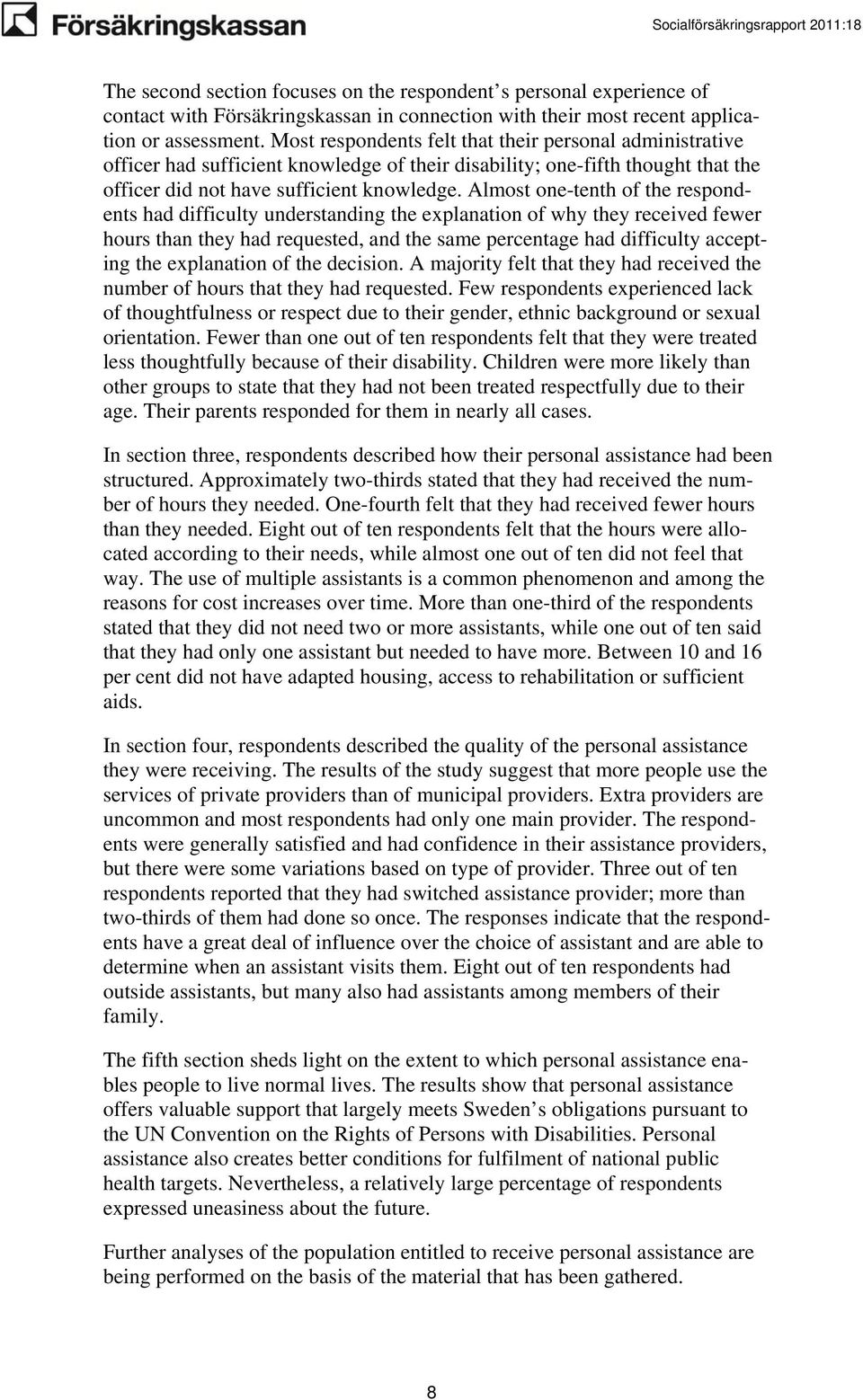 Almost one-tenth of the respondents had difficulty understanding the explanation of why they received fewer hours than they had requested, and the same percentage had difficulty accepting the