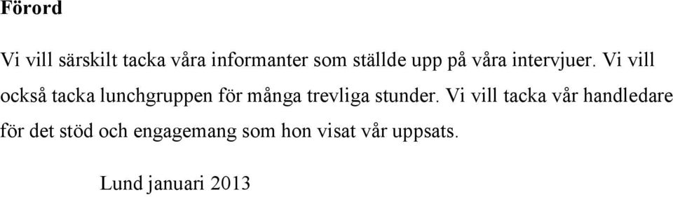 Vi vill också tacka lunchgruppen för många trevliga stunder.