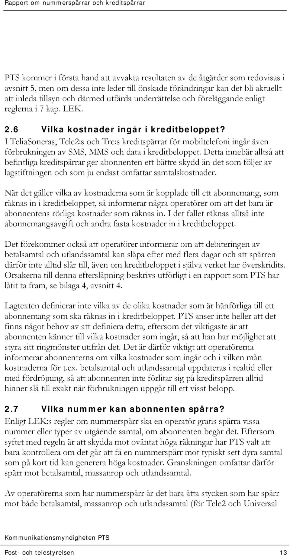 I TeliaSoneras, Tele2:s och Tre:s kreditspärrar för mobiltelefoni ingår även förbrukningen av SMS, MMS och data i kreditbeloppet.