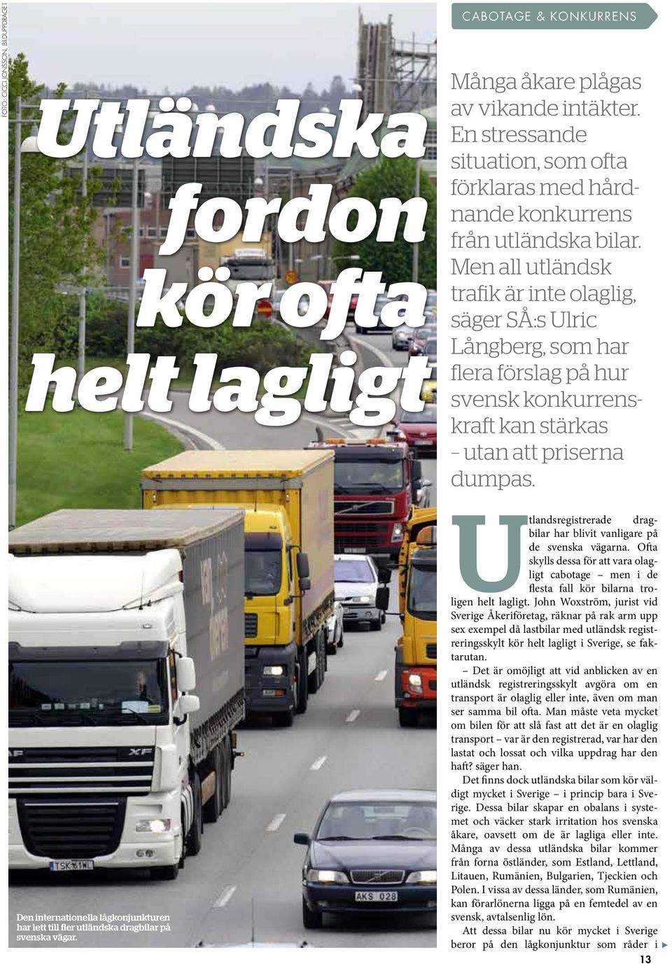 Men all utländsk trafik är inte olaglig, säger SÅ:s Ulric Långberg, som har flera förslag på hur svensk kon kurrenskraft kan stärkas utan att priserna dumpas.