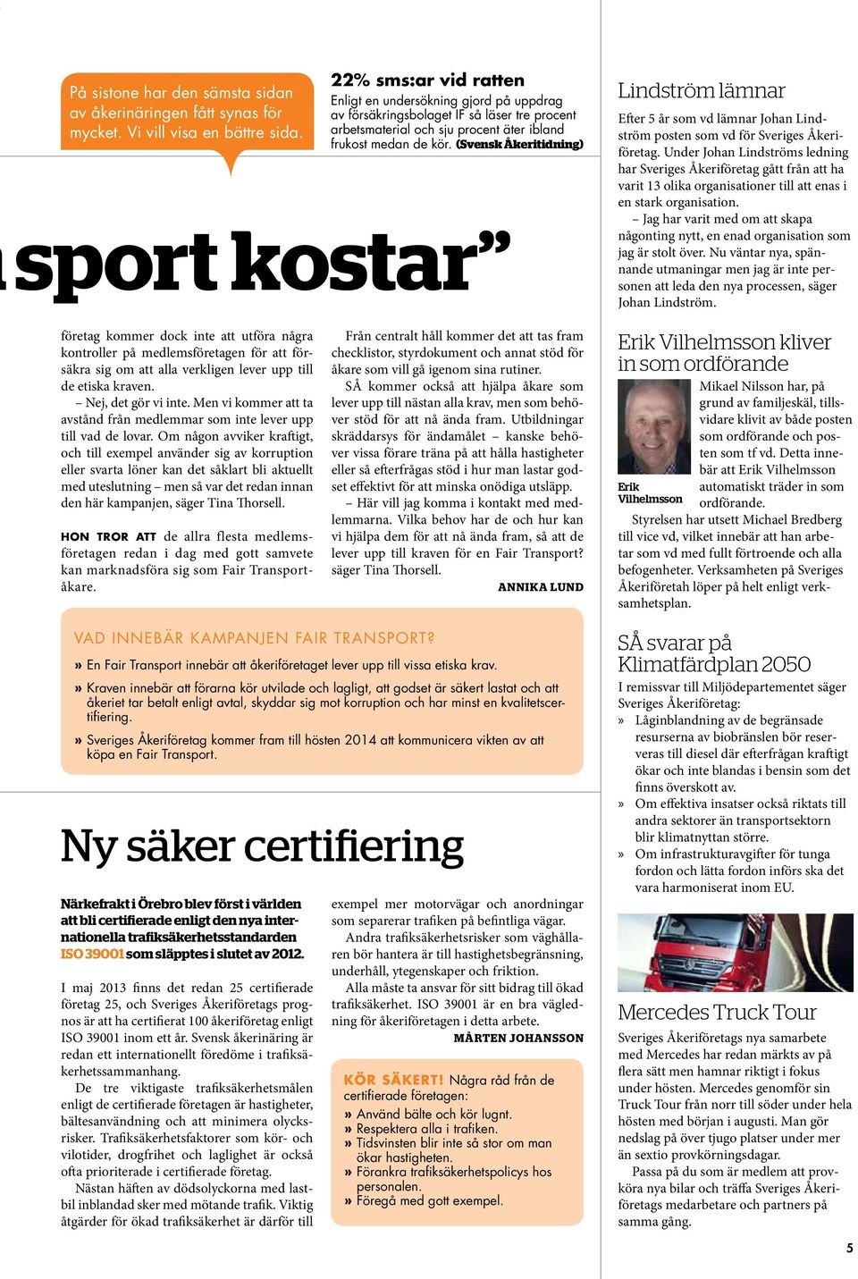 (Svensk Åkeritidning) sport kostar Lindström lämnar Efter 5 år som vd lämnar Johan Lindström posten som vd för Sveriges Åkeriföretag.