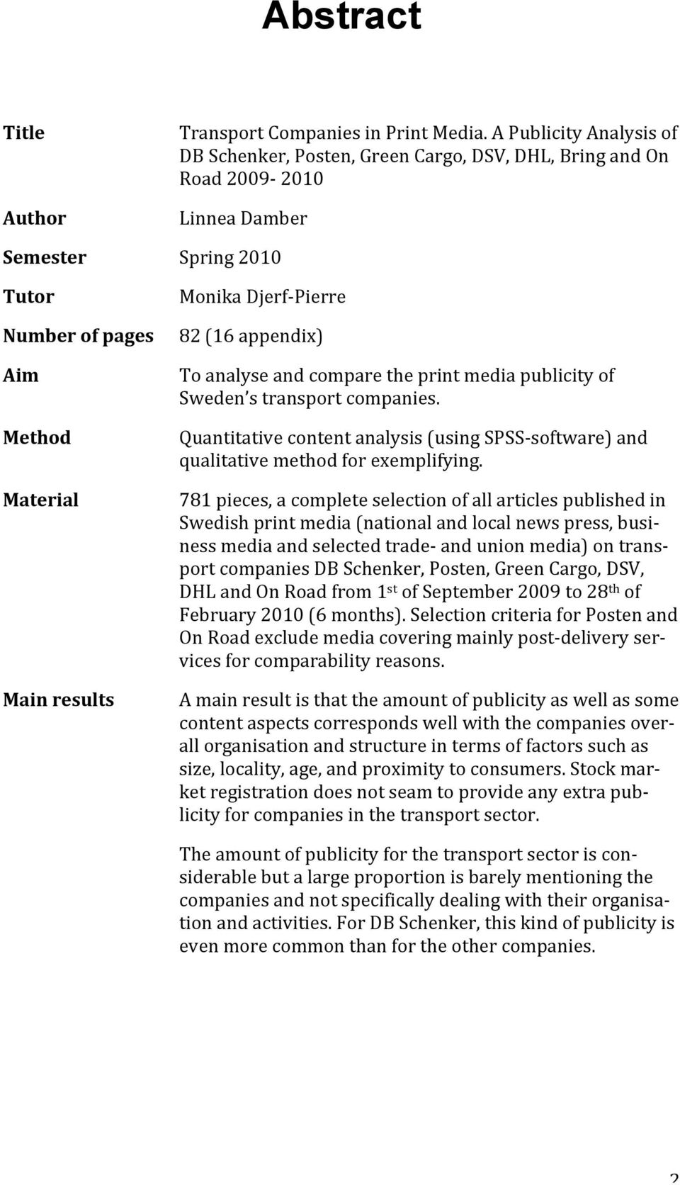 publicity of Sweden s transport companies. Quantitative content analysis (using SPSS- software) and qualitative method for exemplifying.