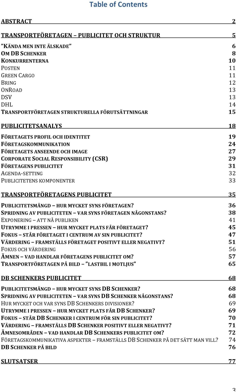 PUBLICITETENS KOMPONENTER TRANSPORTFÖRETAGENS PUBLICITET PUBLICITETSMÄNGD HUR MYCKET SYNS FÖRETAGEN? SPRIDNING AV PUBLICITETEN VAR SYNS FÖRETAGEN NÅGONSTANS?