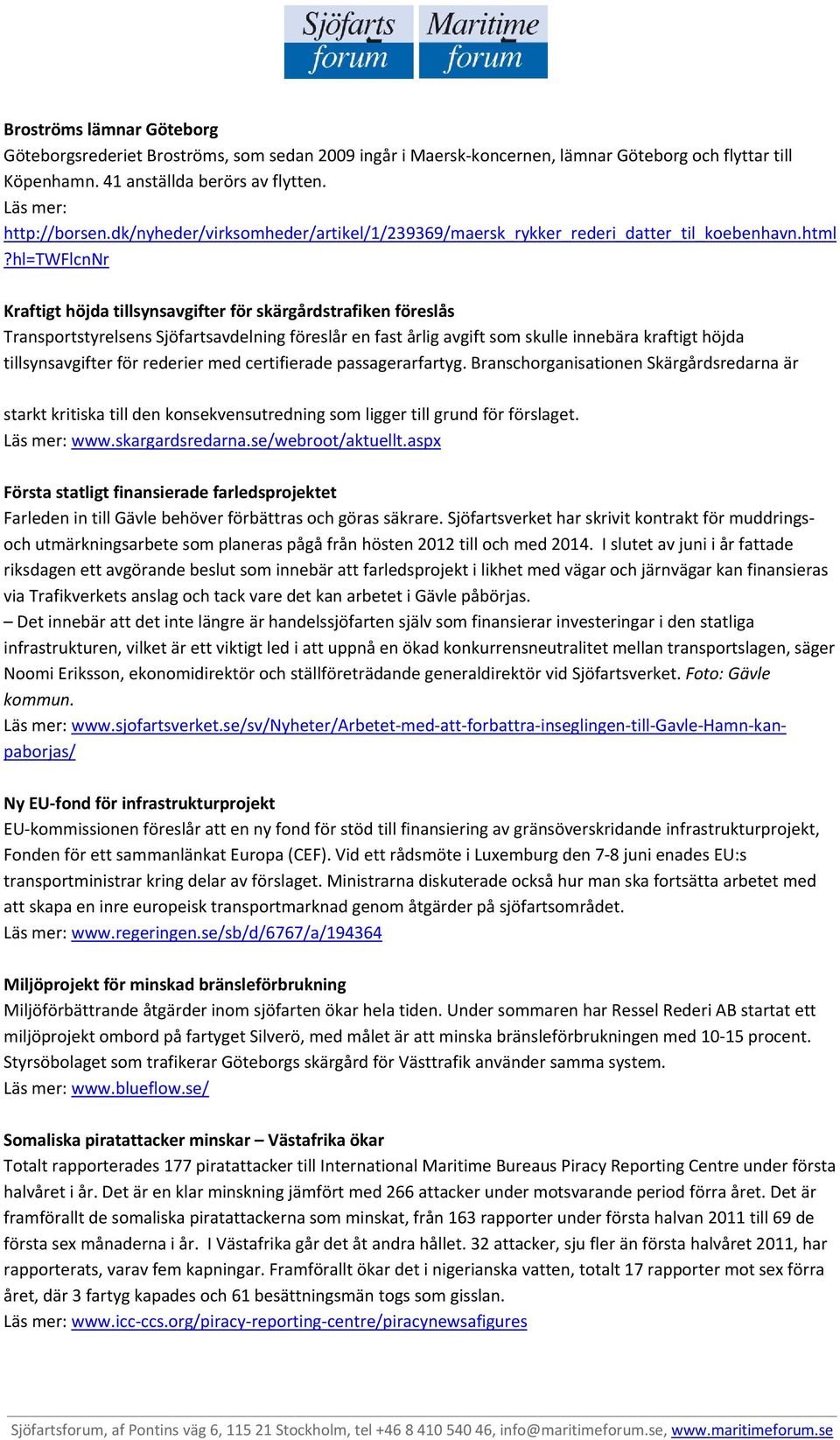 hl=twflcnnr Kraftigt höjda tillsynsavgifter för skärgårdstrafiken föreslås Transportstyrelsens Sjöfartsavdelning föreslår en fast årlig avgift som skulle innebära kraftigt höjda tillsynsavgifter för