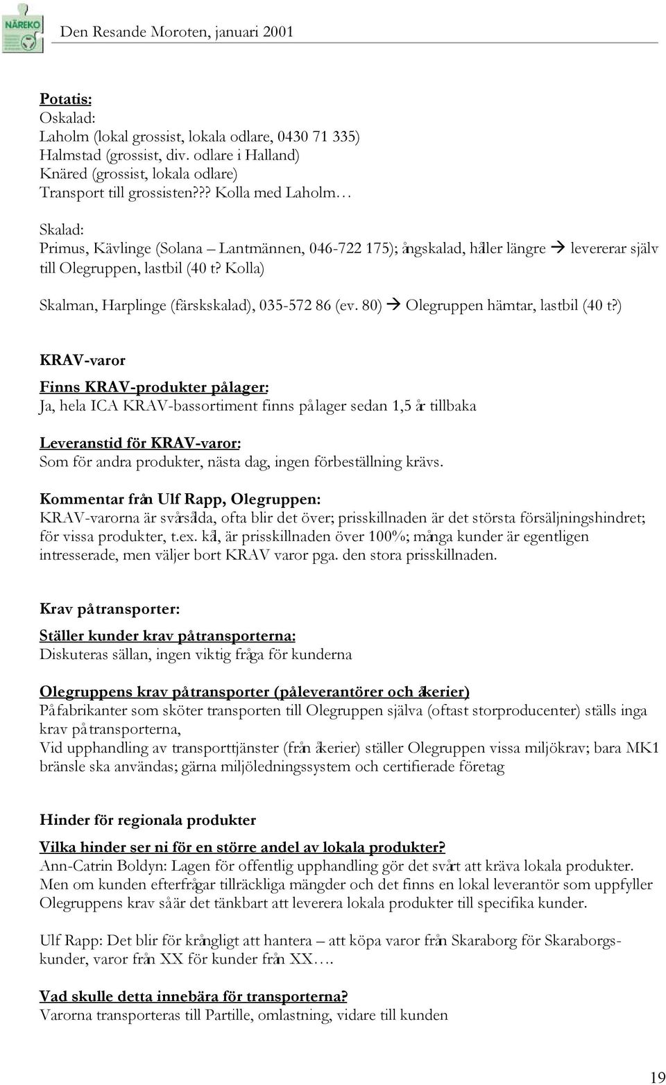 Kolla) Skalman, Harplinge (färskskalad), 035-572 86 (ev. 80) Olegruppen hämtar, lastbil (40 t?