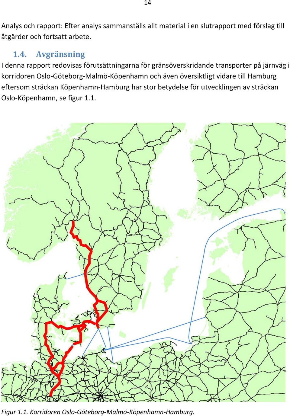 Avgränsning I denna rapport redovisas förutsättningarna för gränsöverskridande transporter på järnväg i korridoren Oslo