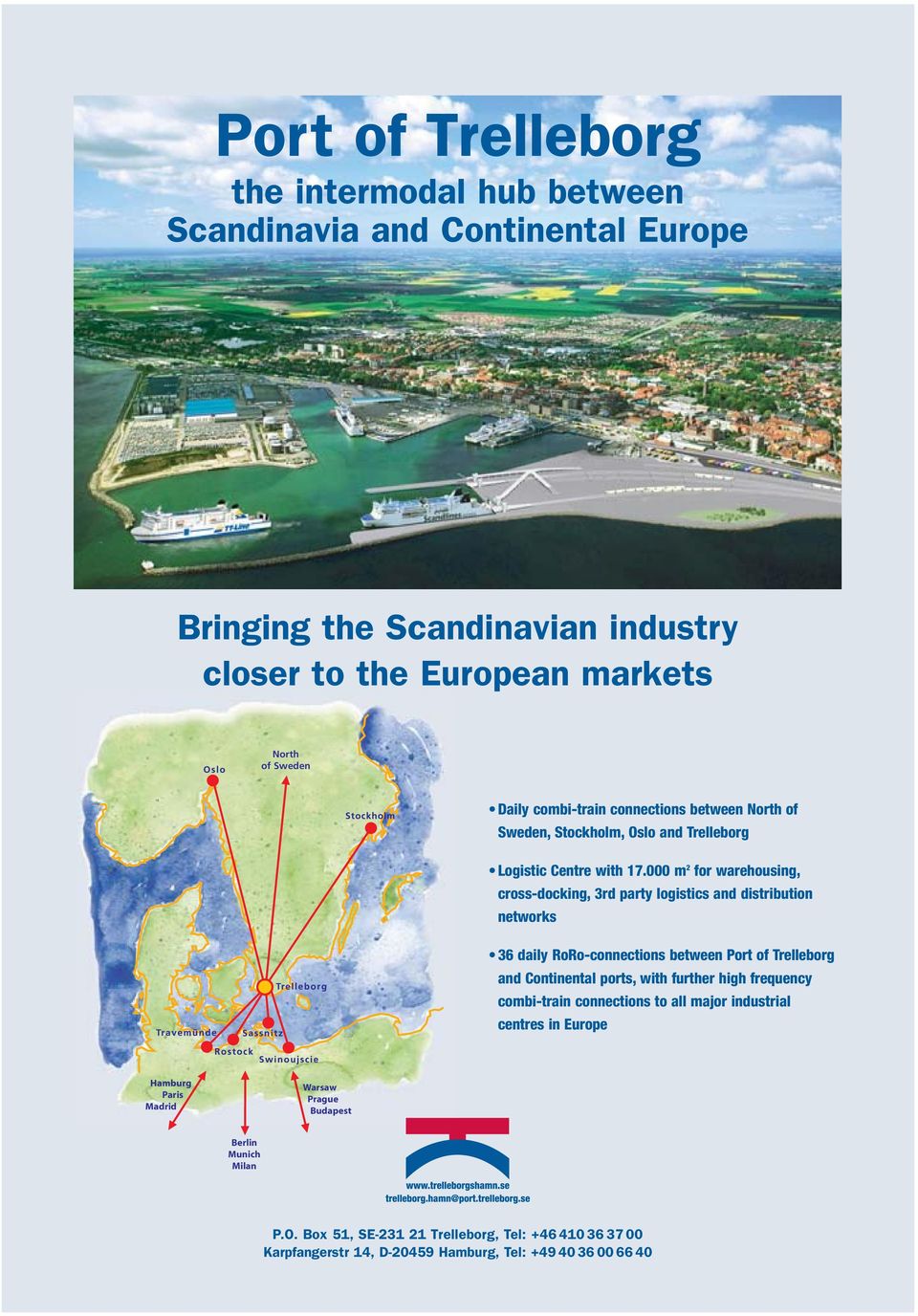 000 m 2 for warehousing, cross-docking, 3rd party logistics and distribution networks 36 daily RoRo-connections between Port of Trelleborg and Continental ports, with further