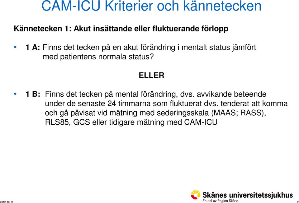 ELLER 1 B: Finns det tecken på mental förändring, dvs.