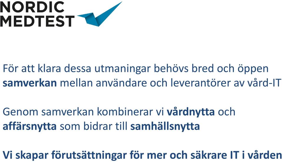 kombinerar vi vårdnytta och affärsnytta som bidrar till