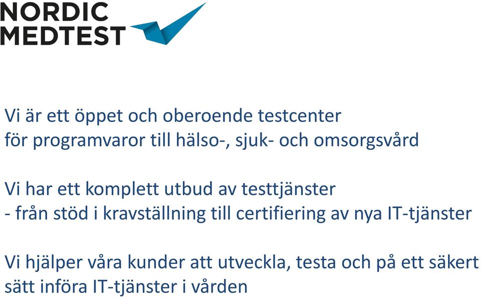 stöd i kravställning till certifiering av nya IT-tjänster Vi hjälper våra