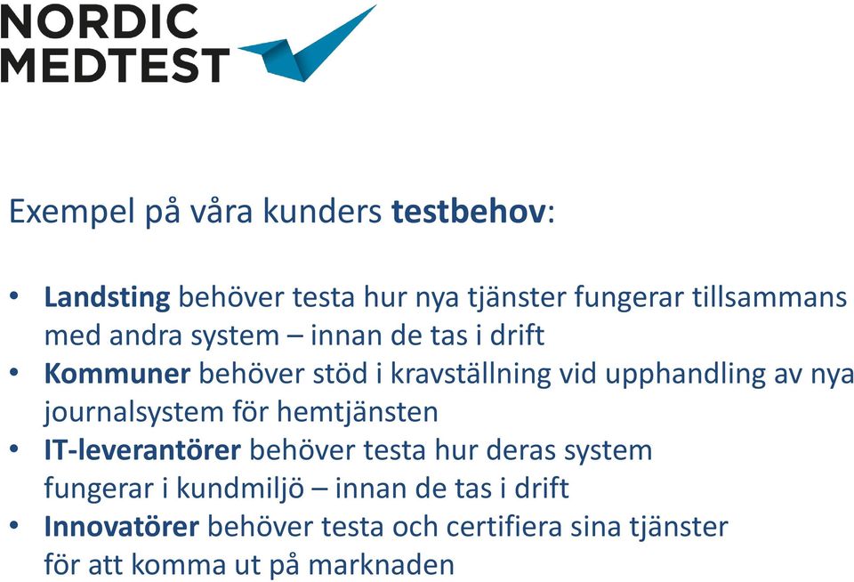 journalsystem för hemtjänsten IT-leverantörer behöver testa hur deras system fungerar i kundmiljö