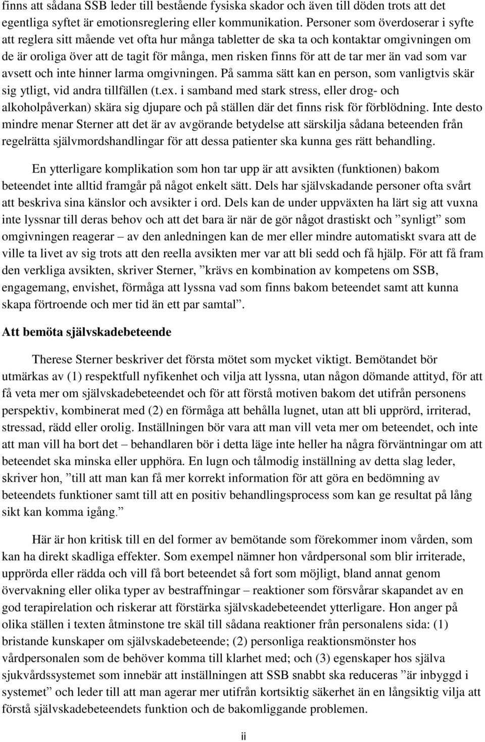 mer än vad som var avsett och inte hinner larma omgivningen. På samma sätt kan en person, som vanligtvis skär sig ytligt, vid andra tillfällen (t.ex.