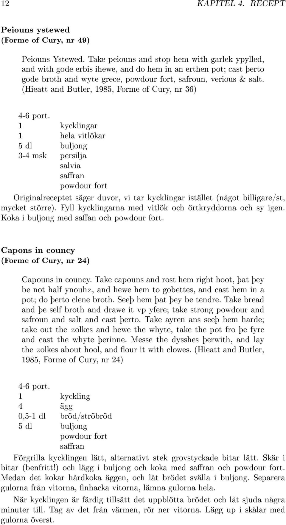 (Hieatt and Butler, 1985, Forme of Cury, nr 36) 4-6 port.