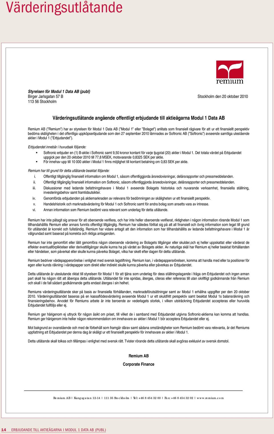 uppköpserbjudande som den 27 september 2010 lämnades av Softronic AB ( Softronic ) avseende samtliga utestående aktier i Modul 1 ( Erbjudandet ).