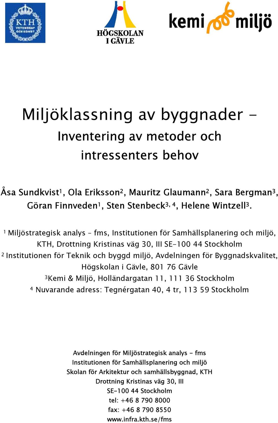 1 Miljöstrategisk analys fms, Institutionen för Samhällsplanering och miljö, KTH, Drottning Kristinas väg 30, III SE-100 44 Stockholm 2 Institutionen för Teknik och byggd miljö, Avdelningen för