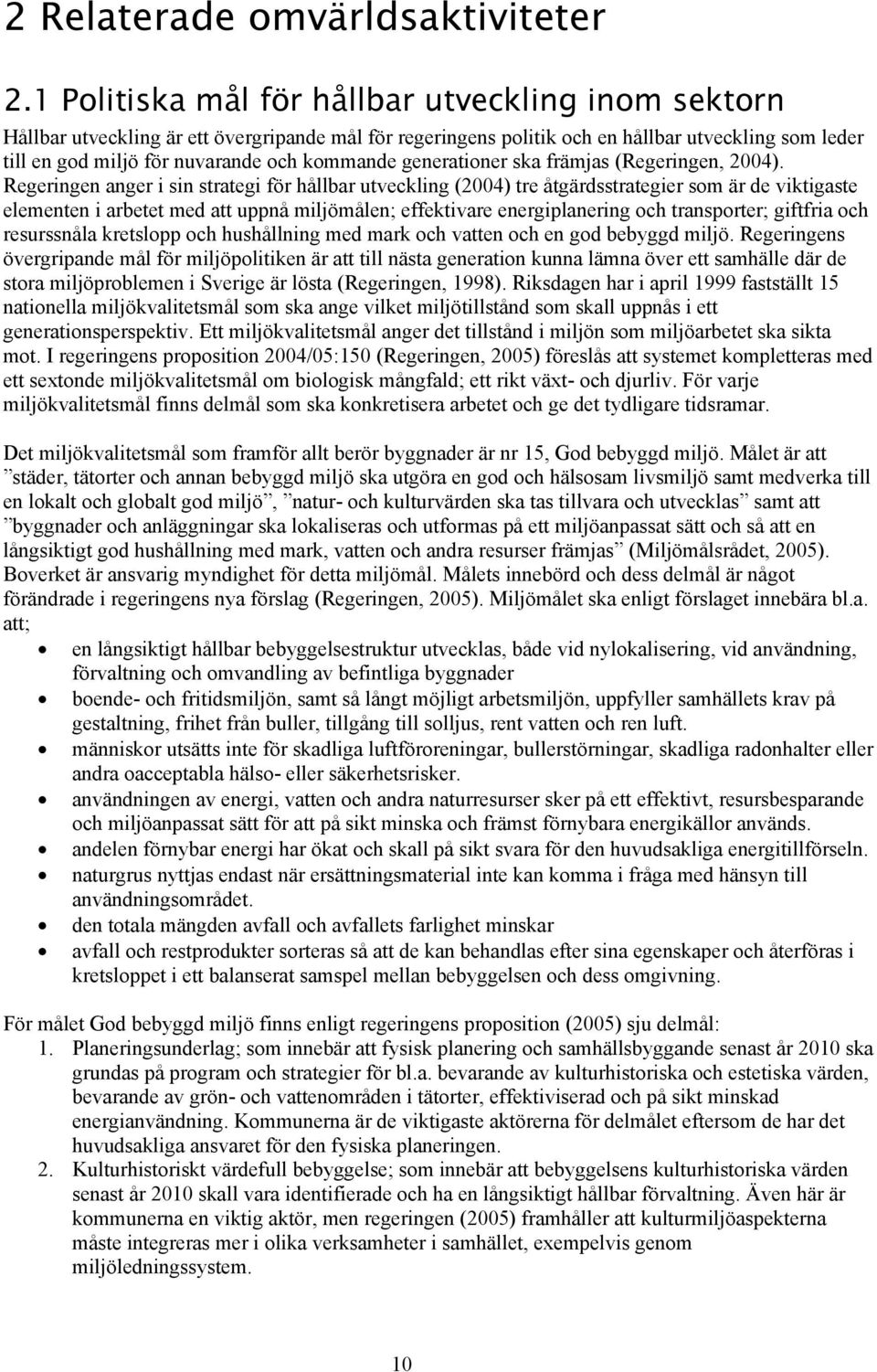 generationer ska främjas (Regeringen, 2004).