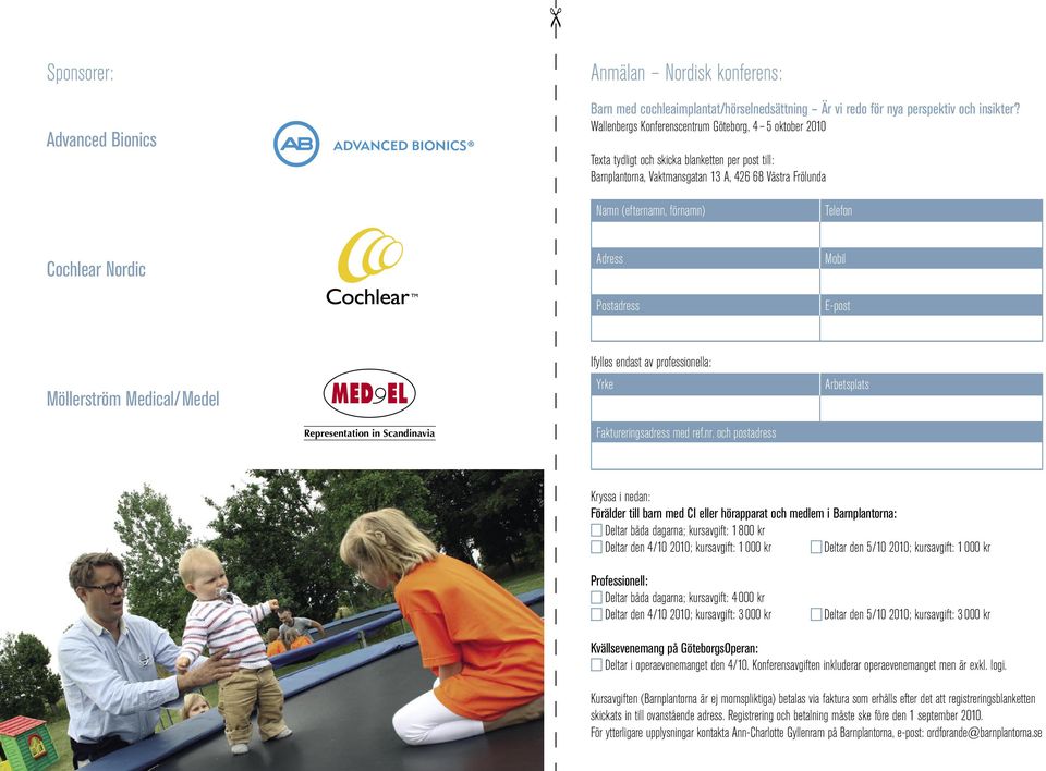 Cochlear Nordic Adress Postadress Mobil E-post Möllerström Medical/Medel Ifylles endast av professionella: Yrke Arbetsplats Representation in Scandinavia Faktureringsadress med ref.nr.