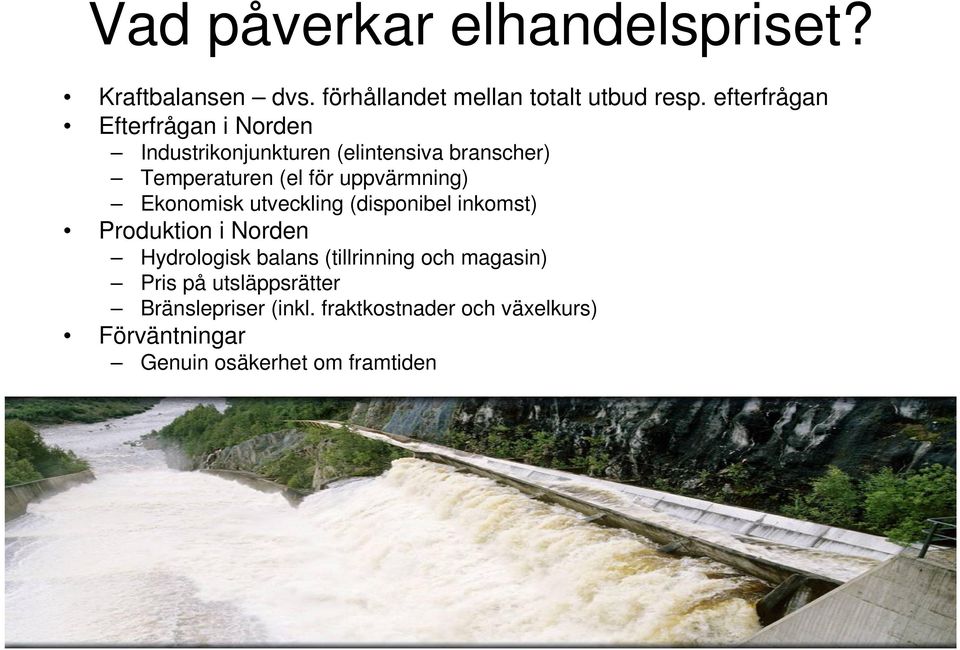 uppvärmning) Ekonomisk utveckling (disponibel inkomst) Produktion i Norden Hydrologisk balans