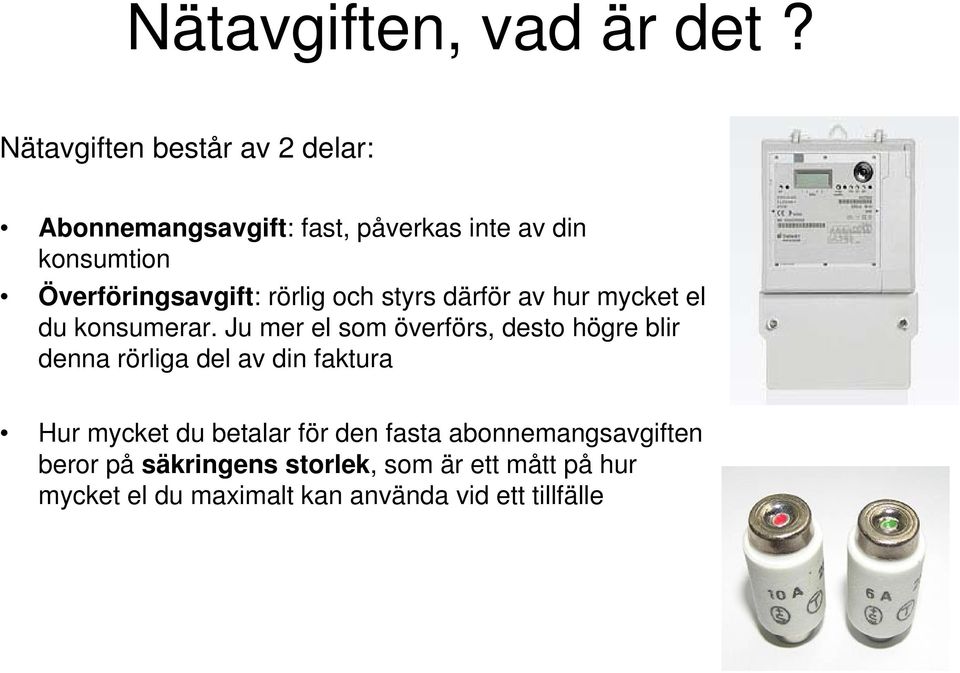 Överföringsavgift: rörlig och styrs därför av hur mycket el du konsumerar.