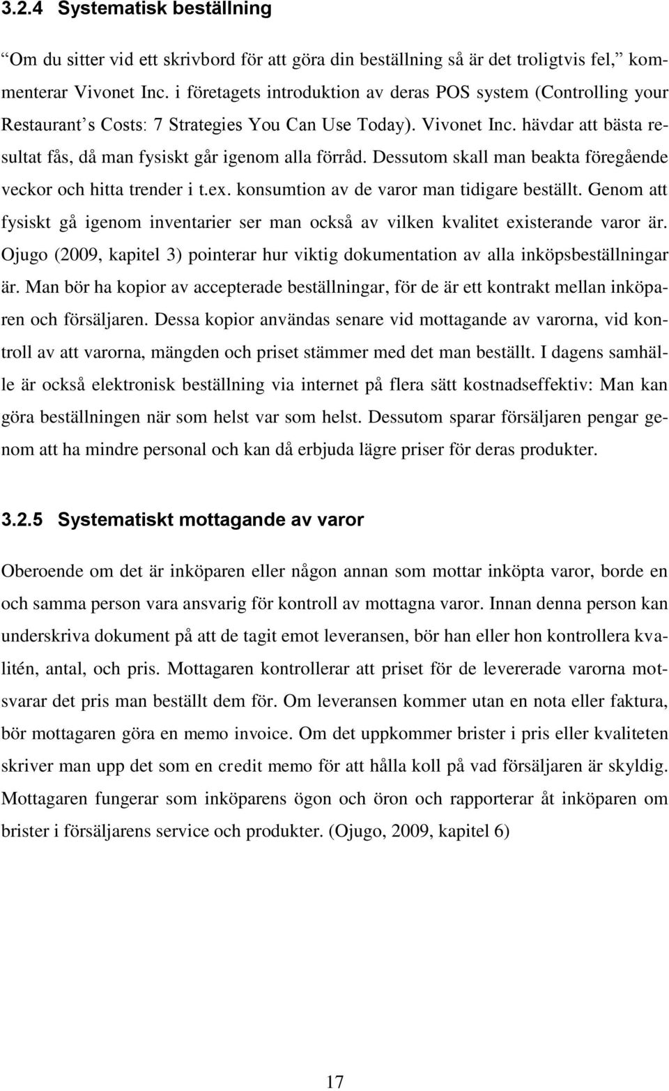 Dessutom skall man beakta föregående veckor och hitta trender i t.ex. konsumtion av de varor man tidigare beställt.