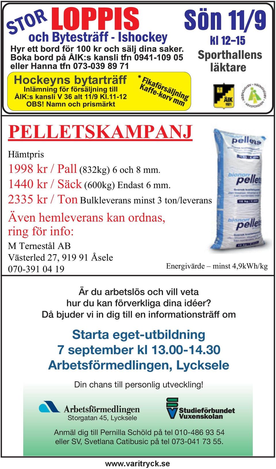 4,9kWh/kg Är du arbetslös och vill veta hur du kan förverkliga dina idéer? Då bjuder vi in dig till en informationsträff om Starta eget-utbildning 7 september kl 13.