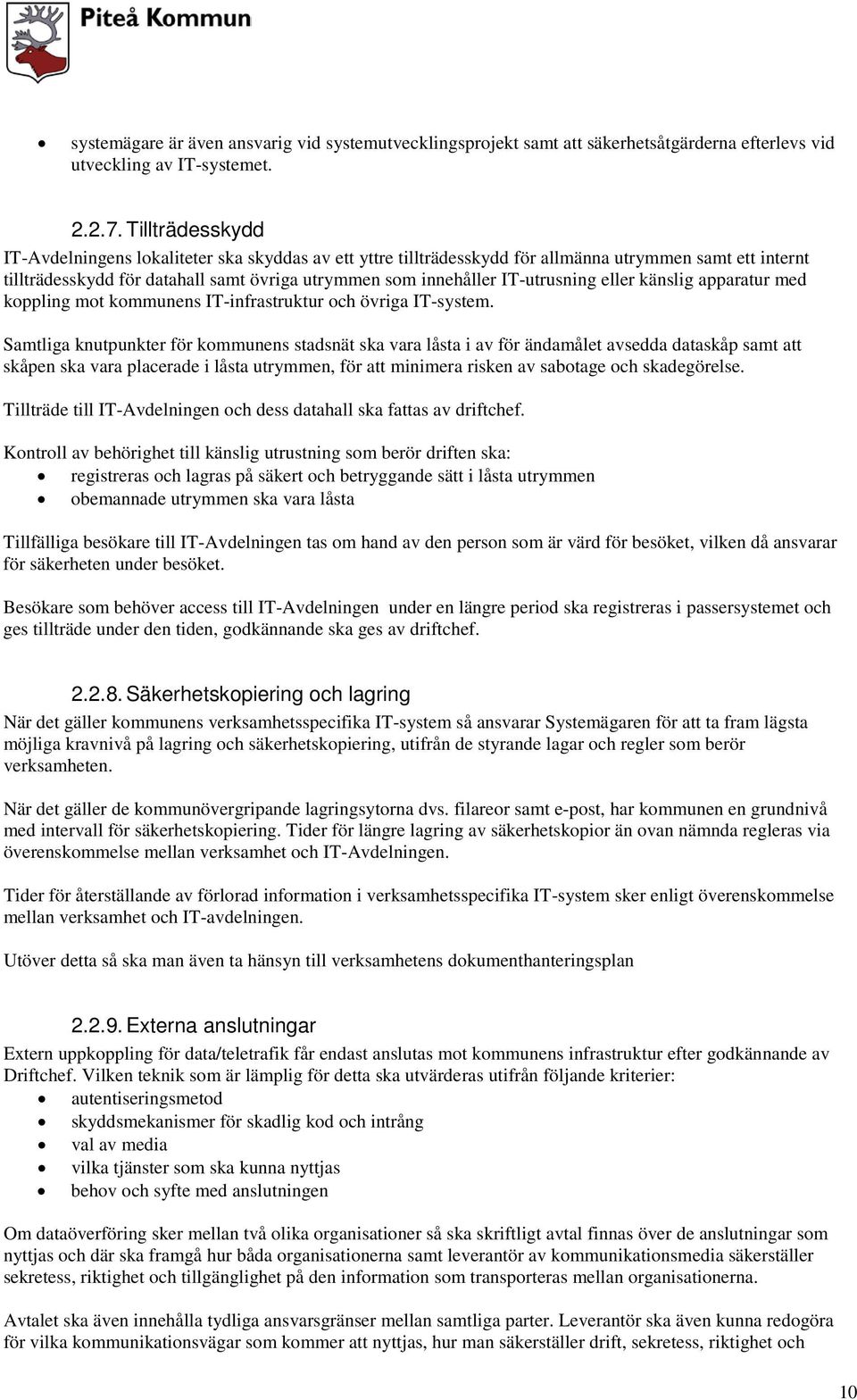 IT-utrusning eller känslig apparatur med koppling mot kommunens IT-infrastruktur och övriga IT-system.