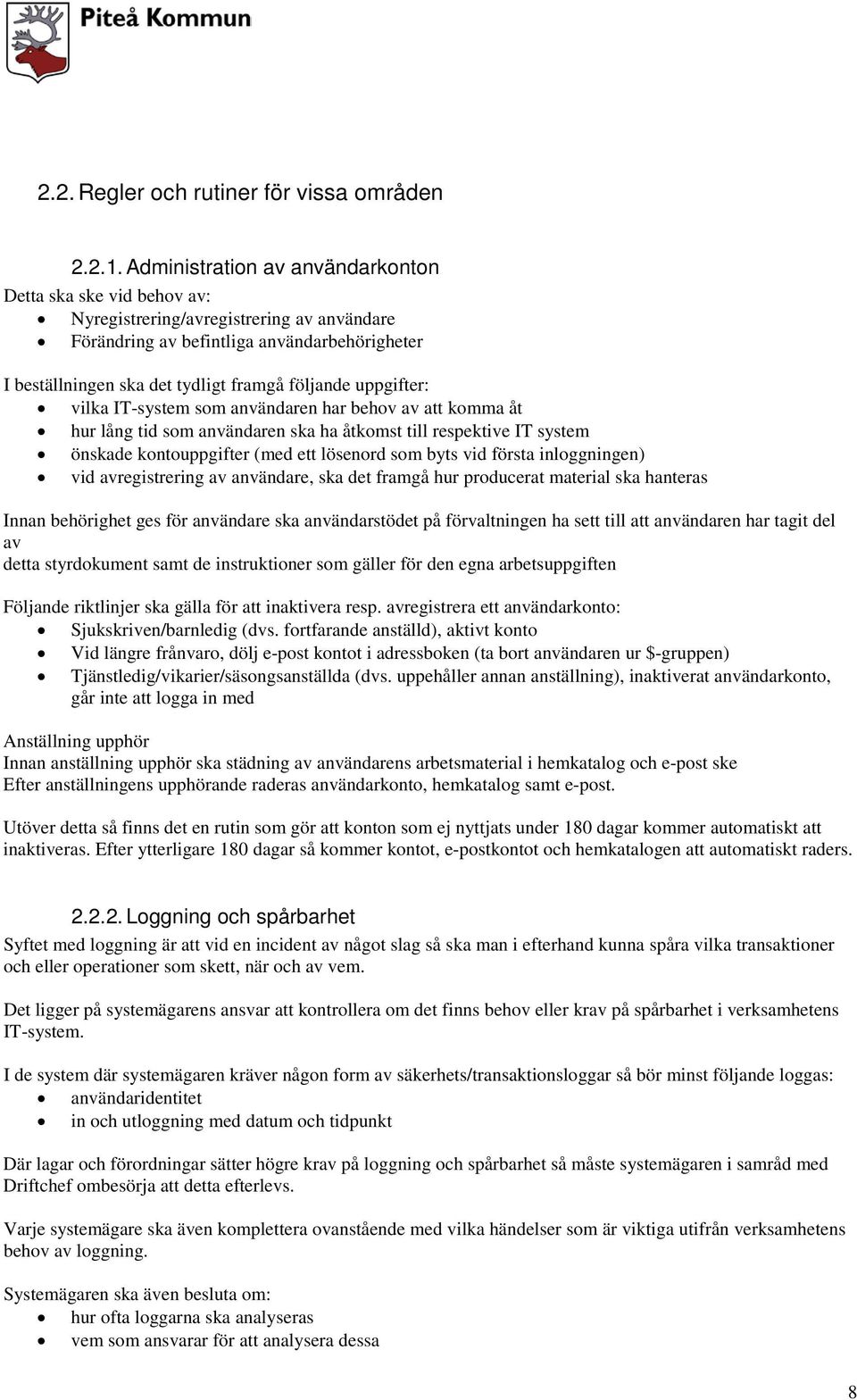 uppgifter: vilka IT-system som användaren har behov av att komma åt hur lång tid som användaren ska ha åtkomst till respektive IT system önskade kontouppgifter (med ett lösenord som byts vid första