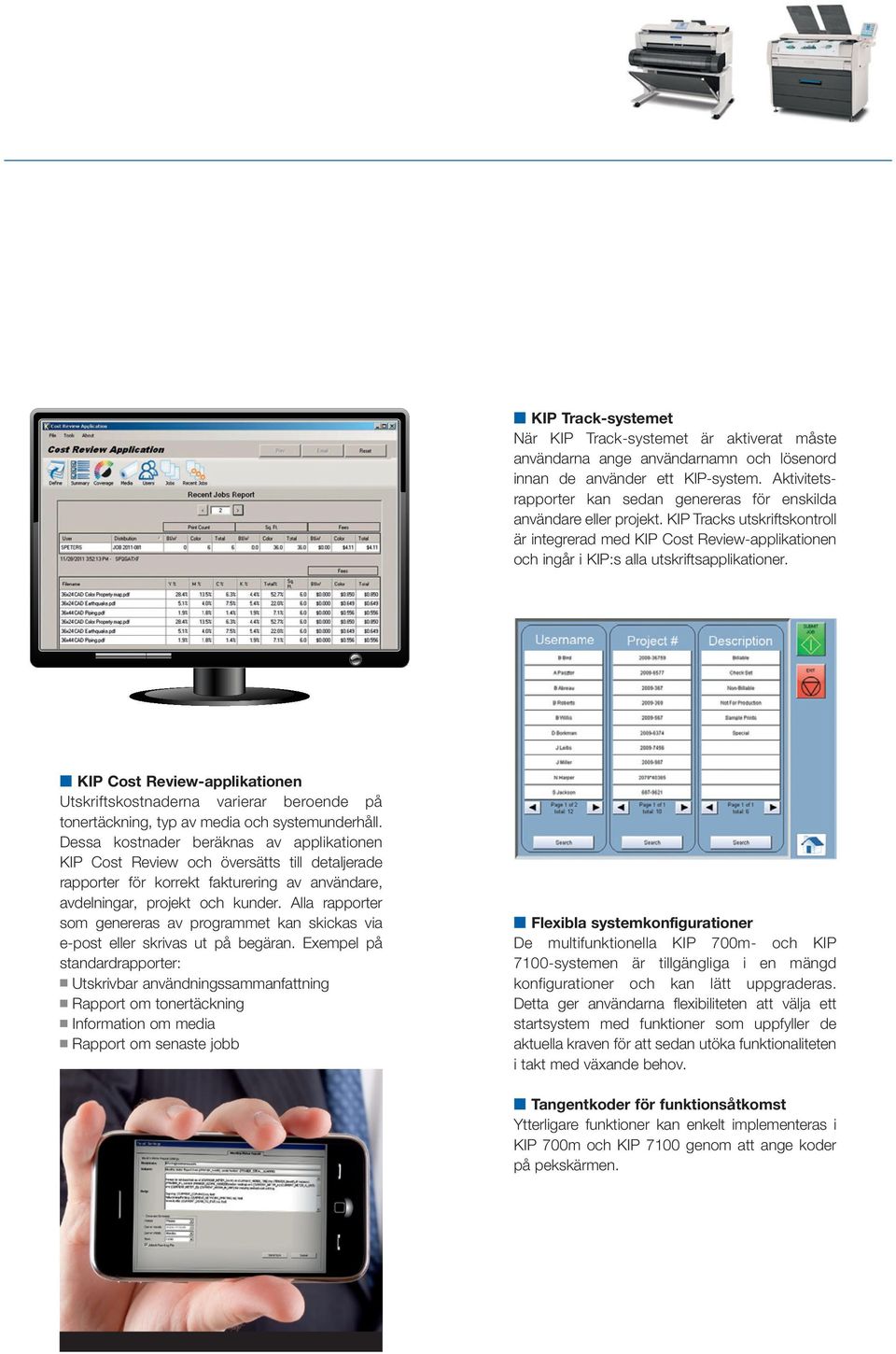 KIP Tracks utskriftskontroll är integrerad med KIP Cost Review applikationen och ingår i KIP:s alla utskriftsapplikationer.