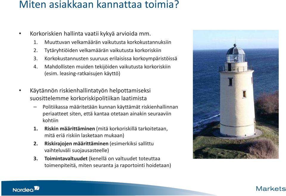 leasing-ratkaisujen käyttö) Käytännön riskienhallintatyön helpottamiseksi suosittelemme korkoriskipolitiikan laatimista Politiikassa määritetään kunnan käyttämät riskienhallinnan periaatteet siten,