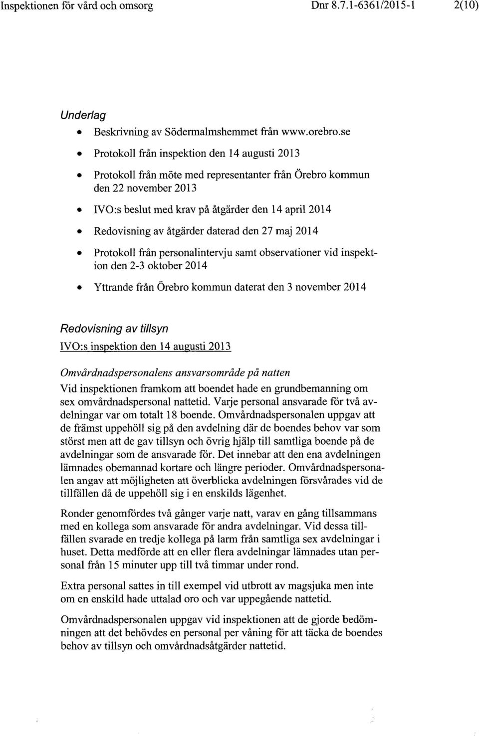 av åtgärder daterad den 27 maj 2014 0 Protokoll från personalintervj u samt observationer vid inspektion den 2-3 oktober 2014 0 Yttrande från Örebro kommun daterat den 3 november 2014 Redovisning av