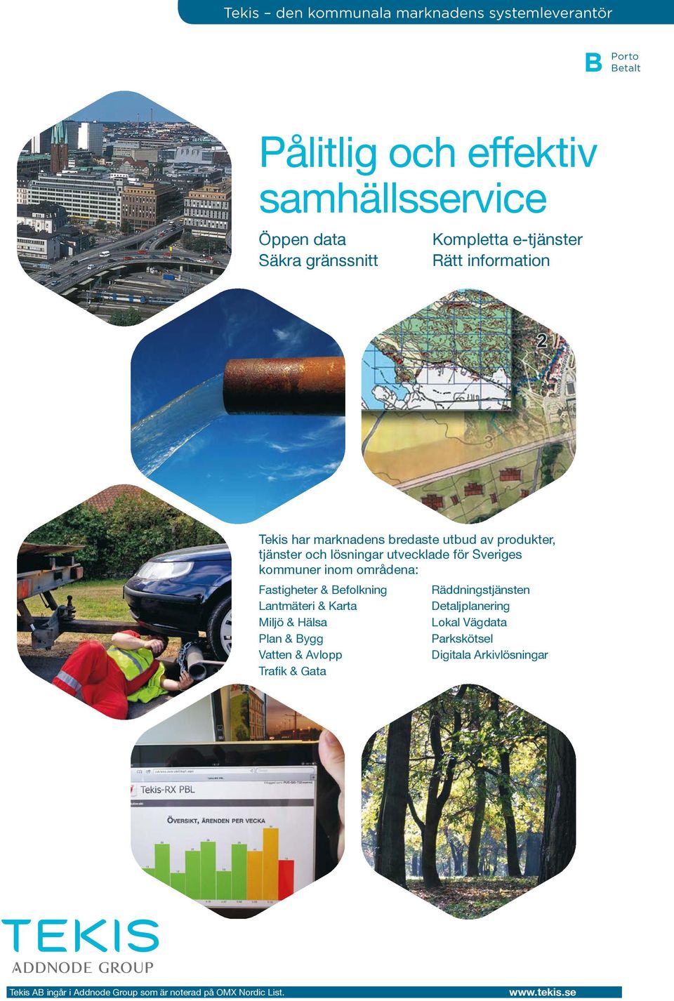 utbud av produkter, tjänster och lösningar utvecklade för Sveriges kommuner inom områdena: Fastigheter & Befolkning Räddningstjänsten Lantmäteri &