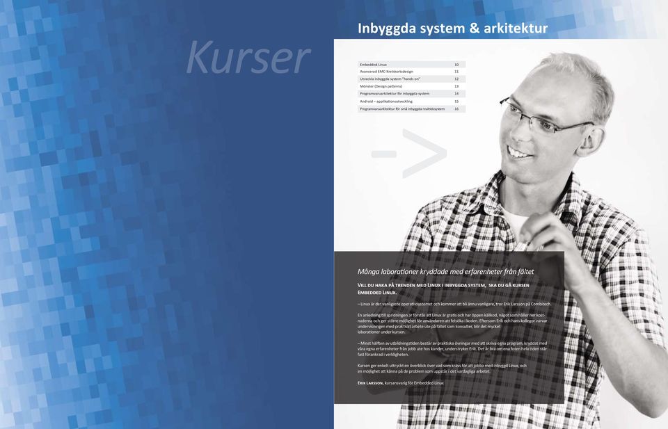 system, ska du gå kursen Embedded Linux. Linux är det vanligaste operativsystemet och kommer att bli ännu vanligare, tror Erik Larsson på Combitech.