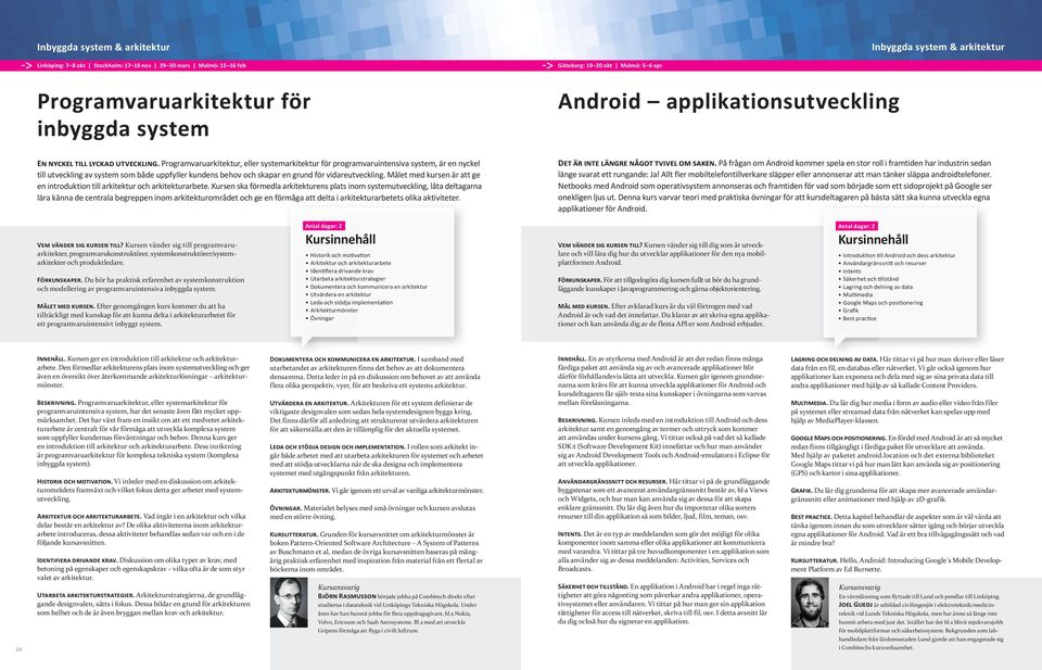 Programvaruarkitektur, eller systemarkitektur för programvaruintensiva system, är en nyckel till utveckling av system som både uppfyller kundens behov och skapar en grund för vidareutveckling.