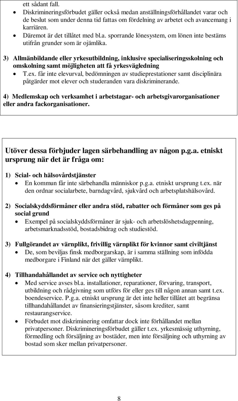 3) Allmänbildande eller yrkesutbildning, inklusive specialiseringsskolning och omskolning samt möjligheten att få yrkesvägledning T.ex.