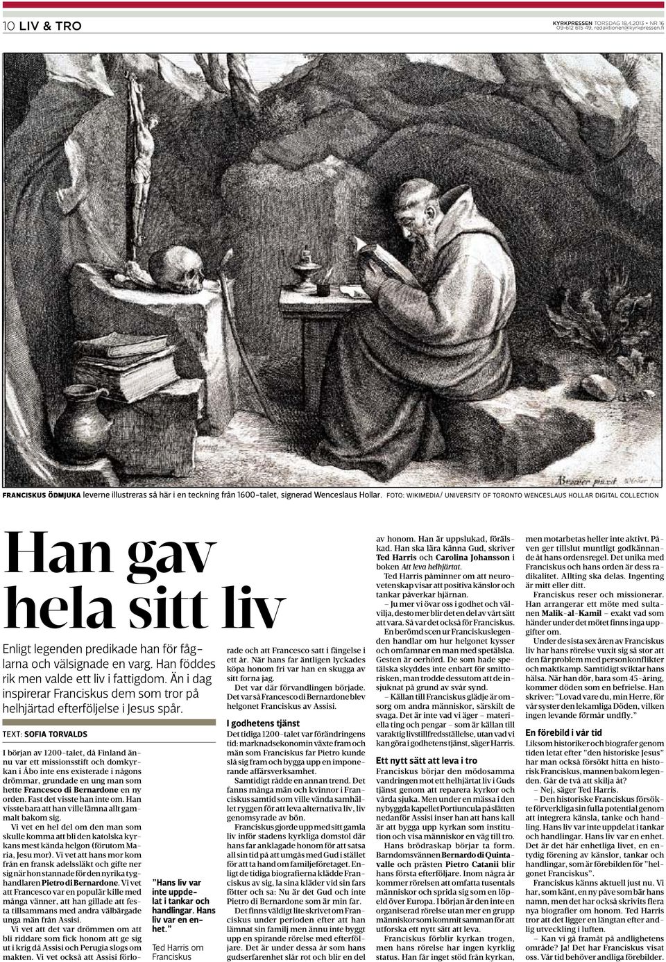 Han föddes rik men valde ett liv i fattigdom. Än i dag inspirerar Franciskus dem som tror på helhjärtad efterföljelse i Jesus spår.