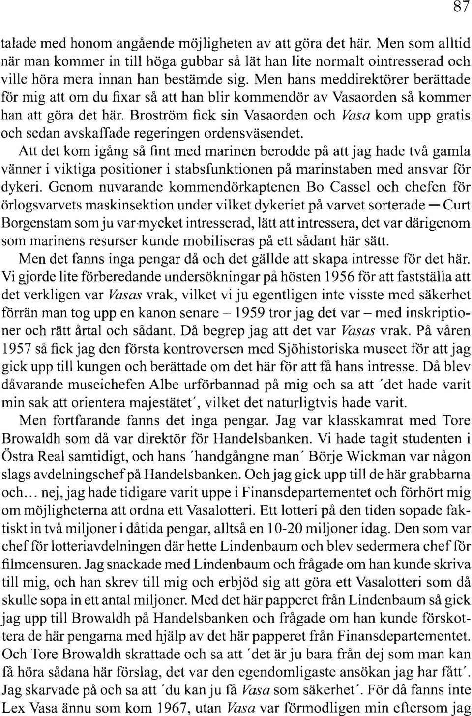 Broström fick sin Vasaorden och Vasa kom upp gratis och sedan avskaffade regeringen ordensväsendet.