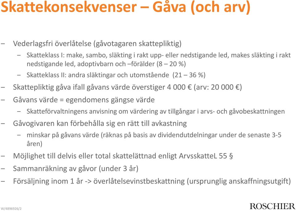 Skatteförvaltningens anvisning om värdering av tillgångar i arvs och gåvobeskattningen Gåvogivaren kan förbehålla sig en rätt till avkastning minskar på gåvans värde (räknas på basis av