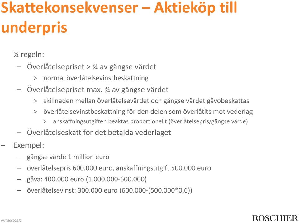 vederlag anskaffningsutgiften beaktas proportionellt (överlåtelsepris/gängse värde) Överlåtelseskatt för det betalda vederlaget Exempel: gängse värde 1