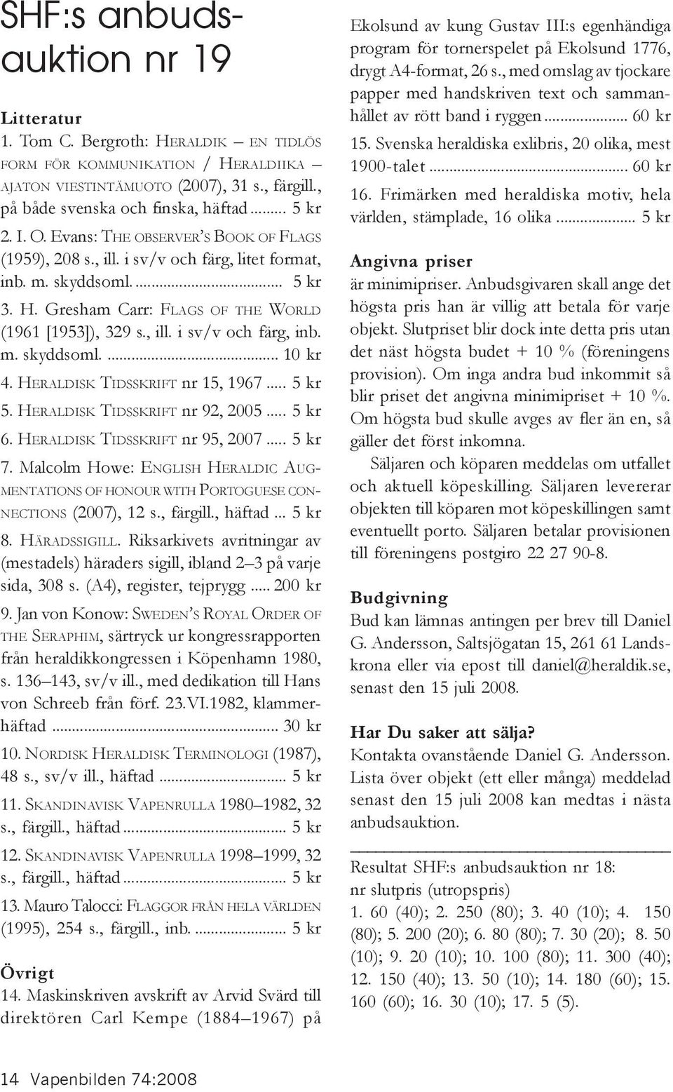 m. skyddsoml.... 10 kr 4. HERALDISK TIDSSKRIFT nr 15, 1967... 5 kr 5. HERALDISK TIDSSKRIFT nr 92, 2005... 5 kr 6. HERALDISK TIDSSKRIFT nr 95, 2007... 5 kr 7.