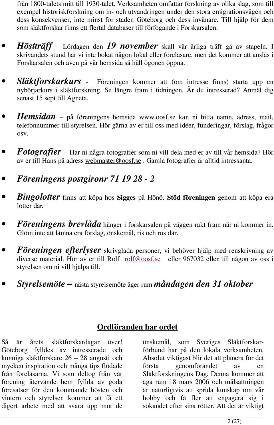 dess invånare. Till hjälp för dem som släktforskar finns ett flertal databaser till förfogande i Forskarsalen. Höstträff Lördagen den 19 november skall vår årliga träff gå av stapeln.