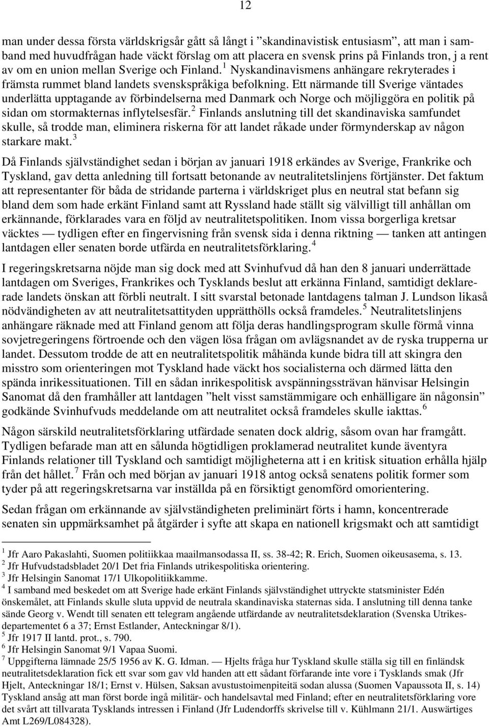 Ett närmande till Sverige väntades underlätta upptagande av förbindelserna med Danmark och Norge och möjliggöra en politik på sidan om stormakternas inflytelsesfär.