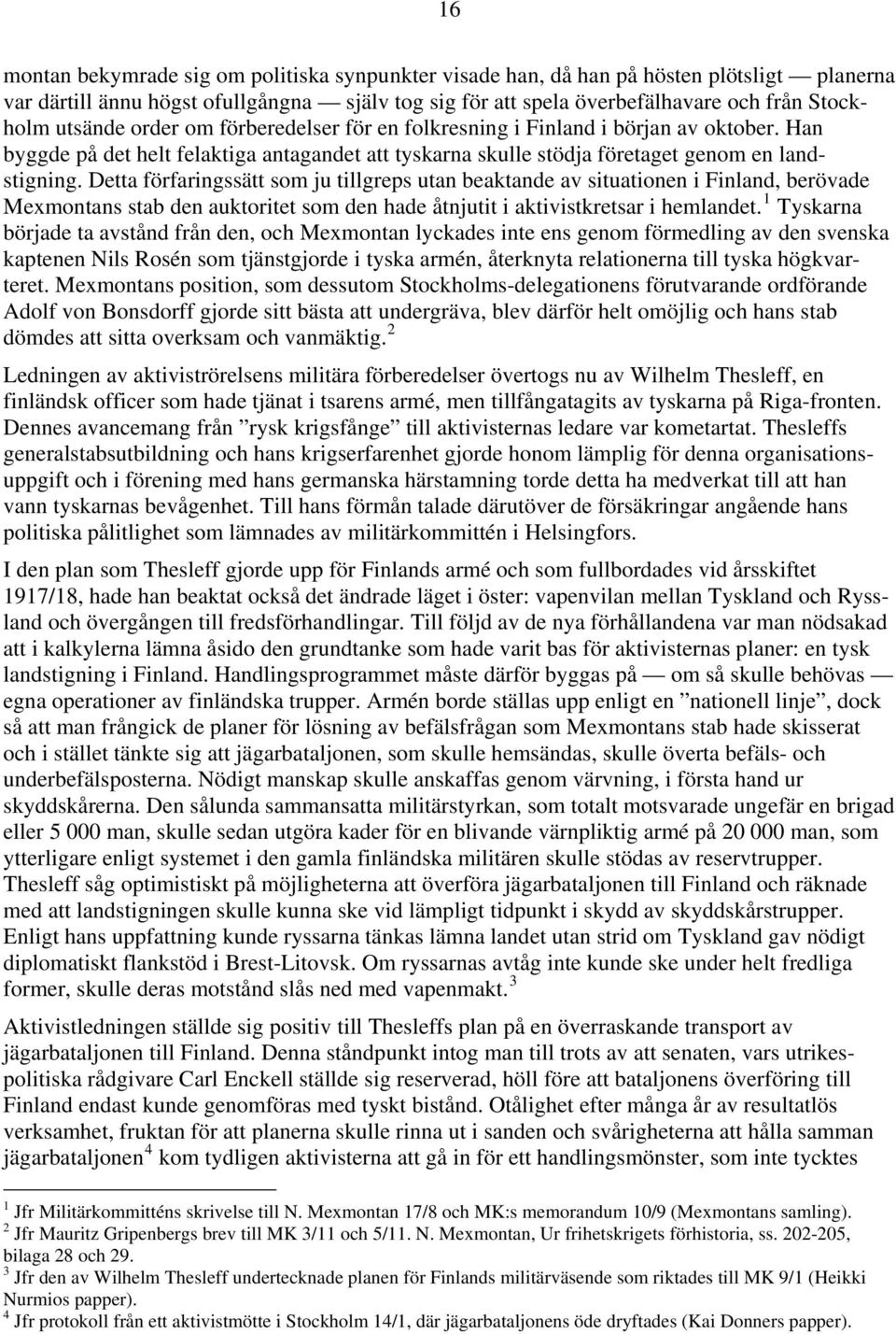 Detta förfaringssätt som ju tillgreps utan beaktande av situationen i Finland, berövade Mexmontans stab den auktoritet som den hade åtnjutit i aktivistkretsar i hemlandet.