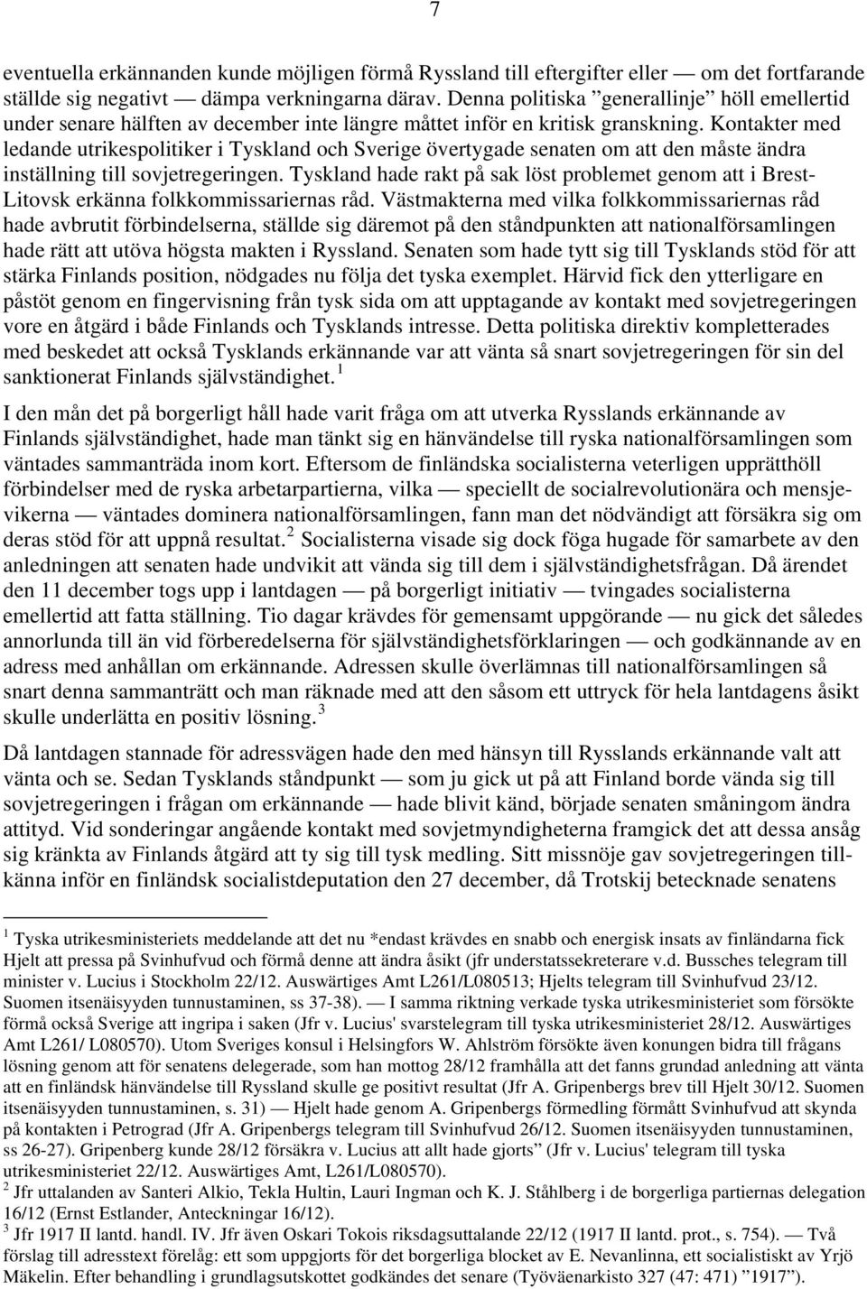 Kontakter med ledande utrikespolitiker i Tyskland och Sverige övertygade senaten om att den måste ändra inställning till sovjetregeringen.