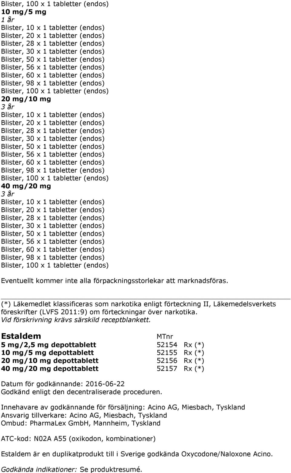 Estaldem 5 mg/2,5 mg depottablett 52154 Rx (*) 10 mg/5 mg depottablett 52155 Rx (*) 20 mg/10 mg depottablett 52156 Rx (*) 40 mg/20 mg depottablett 52157 Rx (*)