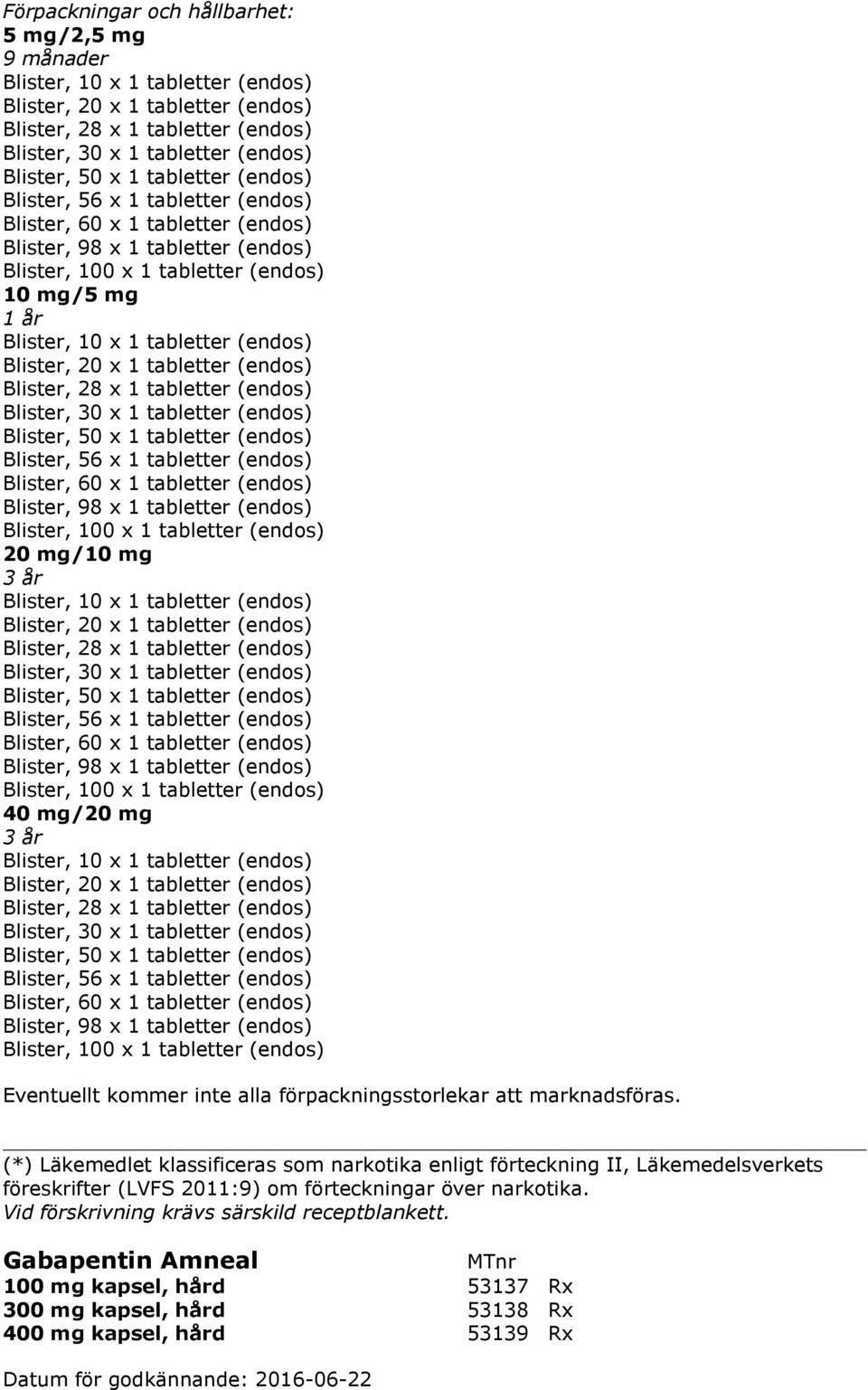 (LVFS 2011:9) om förteckningar över narkotika. Vid förskrivning krävs särskild receptblankett.