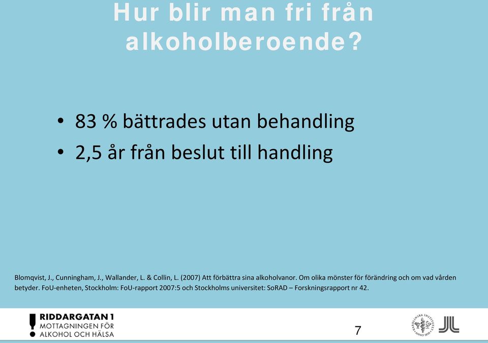 , Cunningham, J., Wallander, L. & Collin, L. (2007) Att förbättra sina alkoholvanor.