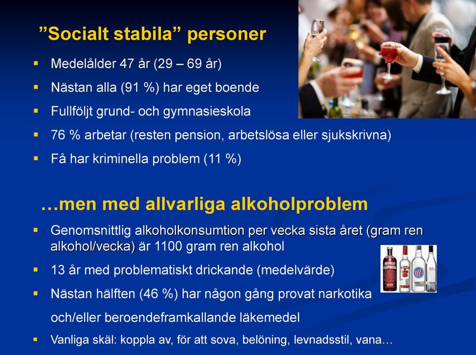 alkoholkonsumtion per vecka sista året (gram ren alkohol/vecka) är 1100 gram ren alkohol 13 år med problematiskt drickande (medelvärde)
