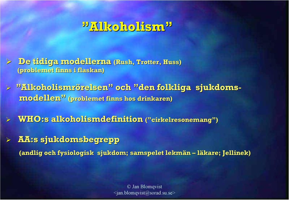 (problemet finns hos drinkaren) WHO:s alkoholismdefinition ( cirkelresonemang