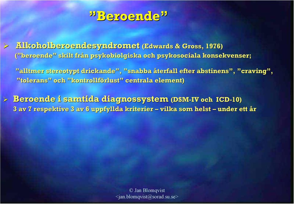 efter abstinens, craving, tolerans och kontrollförlust centrala element) Beroende i samtida